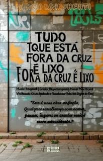 Livro Tudo o que Está Fora da Cruz é Lixo Um Chamado à Rendição Total – Uma Revolução Espiritual que Redefine Tudo: Livro 167 de 10.000