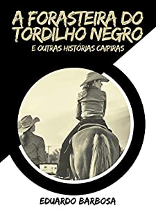 A forasteira do tordilho negro: E outras histórias caipiras (Poesia caipira Livro 2)