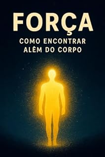 Livro Força: Como Encontrar Além do Corpo