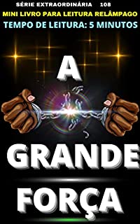 Livro A GRANDE FORÇA: ENERGIA PODEROSA QUE TE ARRASTA E TE DOMINA - 108 ÉRIE EXTRAORDINÁRIA