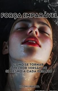 Livro Força Imparável: Como Se Tornar a Melhor Versão de Si Mesmo a Cada Desafio
