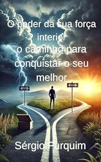 Livro O PODER DA SUA FORÇA INTERIOR: O CAMINHO PARA CONQUISTAR O SEU MELHOR.