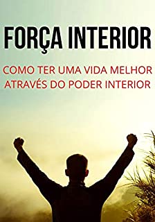 Livro FORÇA INTERIOR: Como Obter Uma Vida Melhor Através do Poder Interior