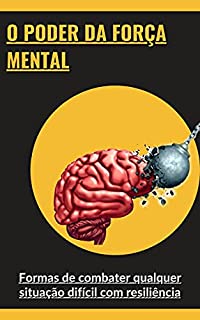Livro O poder da força mental: Formas de combater qualquer situação difícil com resiliência