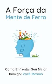 Livro A Força da Mente de Ferro: Como Enfrentar Seu Maior Inimigo: Você Mesmo