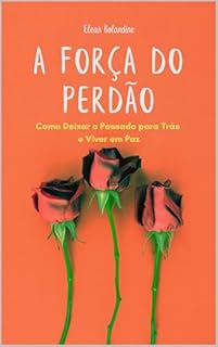 Livro A Força do Perdão: Como Deixar o Passado para Trás e Viver em Paz