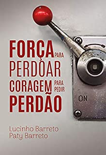 Livro Força Para Perdoar e Coragem Para Pedir Perdão