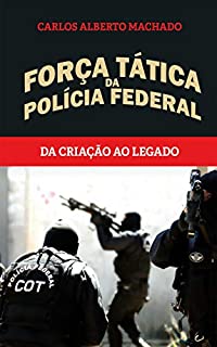 Livro Força Tática da Polícia Federal: Da criação ao legado