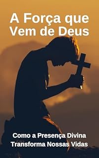 Livro A Força que Vem de Deus: Como a Presença Divina Transforma Nossas Vidas