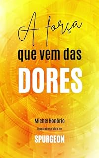 Livro A FORÇA QUE VEM DAS DORES: Entendendo o chamado urgente que nasce de um coração que foi restaurado