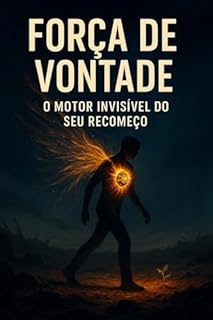 Livro Força de Vontade: O Motor Invisível do Seu Recomeço