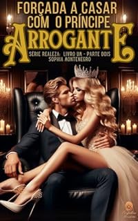 Livro Forçada a casar com o príncipe arrogante: parte dois (Realeza Livro 2)