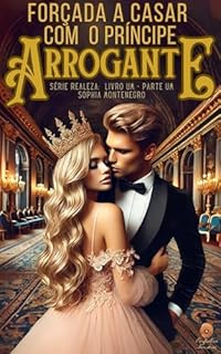Livro Forçada a casar com o príncipe arrogante: Parte Um (Realeza Livro 1)