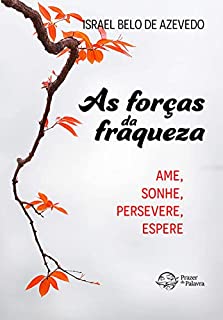 Livro As forças da fraqueza: Ame. Sonhe. Persevere. Espere