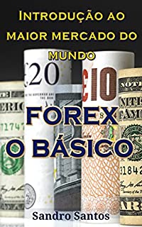 Livro Forex o Básico: Introdução ao maior mercado do mundo