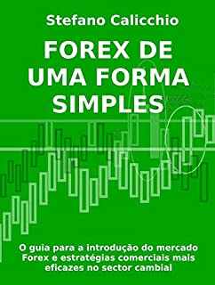 Livro FOREX DE UMA FORMA SIMPLES - O guia para a introdução do mercado Forex e estratégias comerciais mais eficazes no sector cambial