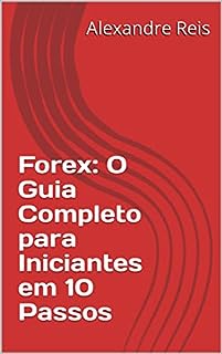 Livro Forex: O Guia Completo para Iniciantes em 10 Passos