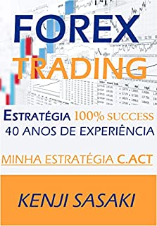 FOREX TRADING ESTRATÉGIA SUCESSO 100%: Ganhe um Salário Mensal, Estratégia  Muito Fácil, Trader em tempo integral, Com Mais de 40 Anos de Experiência,  Sistema de Trading Diário by Kenji Sasaki