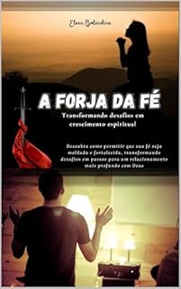 Livro A Forja da Fé : Transformando desafios em crescimento espiritual