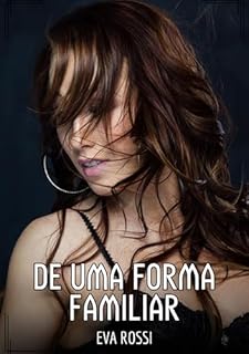 Livro De uma Forma Familiar: Contos de Sexo Explícito para Adultos (Coleção de Contos Eróticos Portugueses Proibidos. Sexo Explícito e Histórias Reais. Relatos Quentes. Jogos de Casais Livro 238)