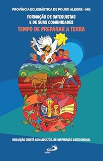 Formação de Catequistas e de suas Comunidades: Tempo de Preparar a Terra (Catequese)