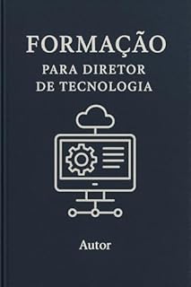 Livro Formação para Diretor de Tecnologia: O "Blueprint" Definitivo e Profundamente Técnico para Arquitetar, Escalar e Liderar Operações de Tecnologia