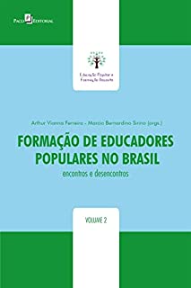 Livro Formação de educadores populares no Brasil: Encontros e desencontros II (Coleção Educação Popular: histórias, contextos e especificidades Livro 2)