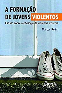 A Formação de Jovens Violentos: Estudo sobre a Etiologia da Violência Extrema (Educação e Pedagogia)