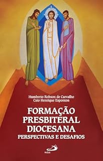 Formação Presbiteral Diocesana: Perspectivas e Desafios (Vocação e Vida Consagrada)