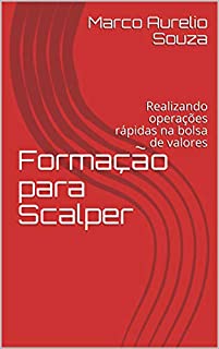 Formação para Scalper: Realizando operações rápidas na bolsa de valores (Manuais de renda variável)