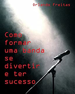 Livro Como formar uma banda: se divertir e ter sucesso