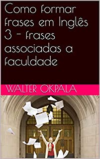 Livro Como formar frases em Inglês 3 - frases associadas a faculdade