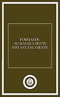 Livro FORMAS DE ACALMAR A MENTE ISNTANTANEAMENTE