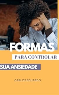 Livro FORMAS PARA CONTROLAR SUA ANSIEDADE
