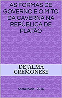 Livro As formas de Governo e o Mito da Caverna na República de Platão: Santa Maria - 2016 (Coleção Filosofia&Política)