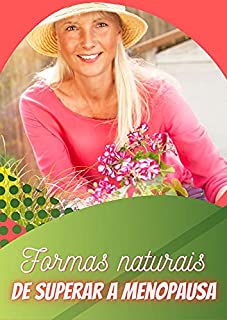 Formas Naturais de Superar a Menopausa