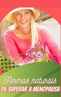 Formas naturais de superar a Menopausa: Guia Exclusivo completo