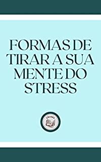 Livro FORMAS DE TIRAR A SUA MENTE DO STRESS