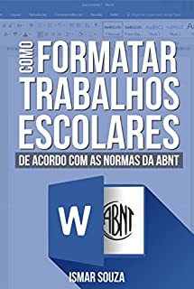 Livro Como Formatar Trabalhos Escolares de acordo com as normas da ABNT