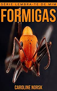 Livro Formigas: Fotos Incríveis e Factos Divertidos sobre Formigas para Crianças (Série Lembra-Te De Mim)