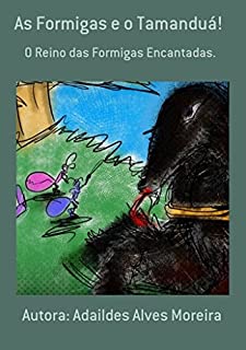 Livro As Formigas e o Tamanduá!: O Reino das Formigas Encantadas.