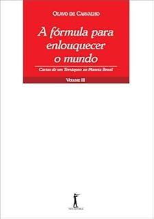 Livro A Fórmula para Enlouquecer o Mundo - Cartas de um Terráqueo ao Planeta Brasil - Volume III