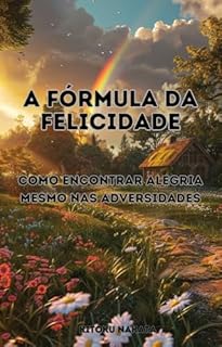 Livro A Fórmula da Felicidade: Como Encontrar Alegria Mesmo nas Adversidades