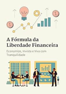 Livro A Fórmula da Liberdade Financeira: Economize, Invista e Viva com Tranquilidade