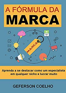 Livro A Fórmula da Marca: Aprenda a se destacar como um especialista em qualquer nicho e lucrar muito