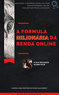 Livro A Fórmula Milionária Da Renda Online: Descubra o Segredo agora de como ganhar Dinheiro online com Método Revolucionário (Empreendedorismo Digital)