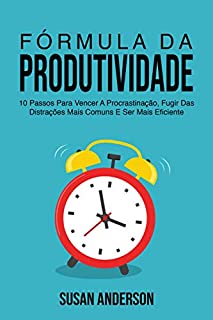 Livro Fórmula Da Produtividade: 10 Passos Para Vencer A Procrastinação, Fugir Das Distrações Mais Comuns E Ser Mais Eficiente