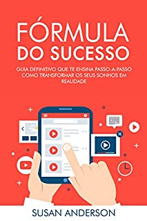 Livro Fórmula Do Sucesso: Guia Definitivo Que Te Ensina Passo-a-Passo Como Transformar Os Seus Sonhos Em Realidade
