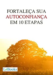 Fortaleça sua autoconfiança em 10 etapas (Coleção Autoajuda)