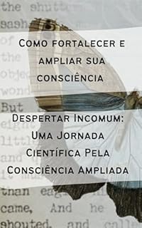 Livro Como fortalecer e ampliar sua consciência : Consciência Sem Limites: Visão Remota, Telepatia e a Realidade Além